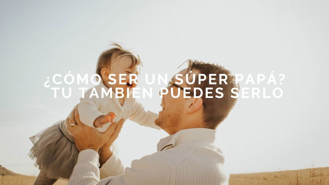 Consejo para ser el mejor papá: El papá no es substituible