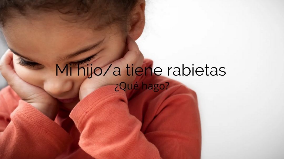 Mi hijo tiene rabietas: ¿Qué hago?